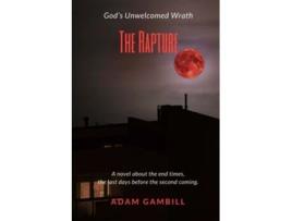 Livro THE RAPTURE God’s Unwelcomed Wrath de Adan Gambill (Inglês)