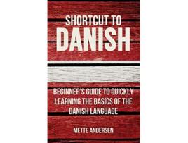 Livro Shortcut to Danish Beginner’s Guide to Quickly Learning the Basics of the Danish Language de Mette Andersen (Inglês)