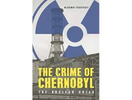 Livro The Crime of Chernobyl The Nuclear Gulag de Wladimir Tchertkoff (Inglês)