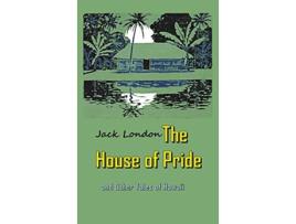 Livro The House of Pride and Other Tales of Hawaii de Jack London (Inglês - Capa Dura)