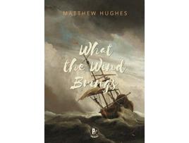 Livro What the Wind Brings de Matthew Hughes (Inglês)