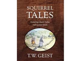 Livro Squirrel Tales Featuring Chuck Nutley and Gunner Struts de T W Geist (Inglês - Capa Dura)