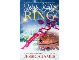 Livro Sleigh Bells Ring A Magical Cowboy Christmas Romance de Jessica James (Inglês)