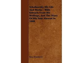 Livro Tchaikovsky His Life And Works With Extracts From His Writings And The Diary Of His Tour Abroad In 1888 de Rosa Newmarch (Inglês)