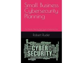 Livro Small Business Cybersecurity Planning An Owners StepbyStep Guide to Reducing Your Online Risk de Robert Ruder (Inglês)