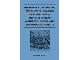 Livro The History of Corporal Punishment A Survey of Flagellation in Its Historical Anthropological and Sociological Aspects de George Scott (Inglês)