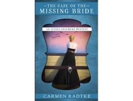 Livro The Case of the Missing Bride An Alyssa Chalmers mystery 1 Alyssa Chalmers Mysteries de Carmen Radtke (Inglês)