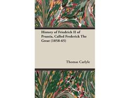 Livro History of Friedrich II of Prussia Called Frederick The Great 185865 de Thomas Carlyle (Inglês)