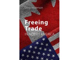 Livro Freeing Trade in North America de Greg Anderson (Inglês)