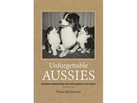 Livro Unforgettable Aussies Australian Shepherd Dogs Who Left Pawprints on Our Hearts volume1 de Paula J McDermid (Inglês)