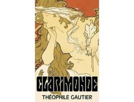 Livro Clarimonde by Theophile Gautier Fiction Classics Fantasy Fairy Tales Folk Tales Legends Mythology de Theophile Gautier (Inglês)