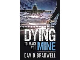 Livro Dying To Make You Mine A Gripping Psychological Thriller 1 Anna Burgin Contemporary de David Bradwell (Inglês)