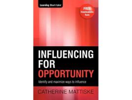 Livro Influencing for Opportunity Identify and maximize ways to influence Learning ShortTake de Catherine Mattiske (Inglês)