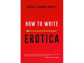 Livro How To Write Erotica de Rachel Kramer Bussel (Inglês)