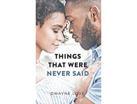 Livro Things That Were Never Said de Dwayne Love (Inglês)