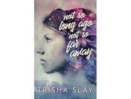 Livro Not So Long Ago Not So Far Away A Quirky Coming Of Age Story Fangirls de Trisha Slay (Inglês)