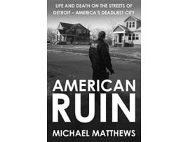 Livro American Ruin Life and Death on the Streets of Detroit Americas Deadliest City de Michael Matthews (Inglês)