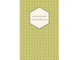 Livro In This Our World de Charlotte Perkins Gilman (Inglês)