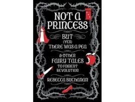 Livro Not a Princess but Yes There was a Pea and Other Fairy Tales to Foment Revolution de Rebecca Buchanan (Inglês)