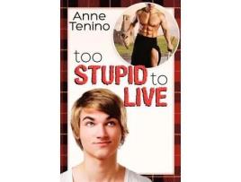 Livro Too Stupid To Live romancelandia volume 1 de Anne Tenino (Inglês)