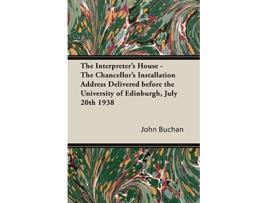 Livro The Interpreters House The Chancellors Installation Address Delivered Before the University of Edinburgh July 20th 1938 de John Buchan (Inglês)