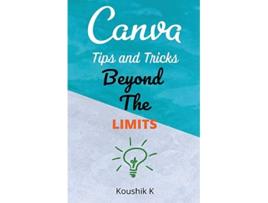 Livro Canva Tips and Tricks Beyond The Limits de Koushik K (Inglês)