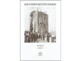 Livro Imaxes Do Patrimonio Arquitectónico Desaparecido de Xosé Enrique Acuña (Galego)