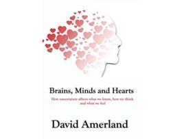 Livro Brains Minds and Hearts How Uncertainty Affects What We Know How We Think And What We Feel de David Amerland (Inglês)