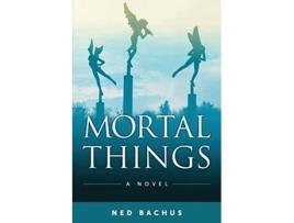 Livro Mortal Things de Ned Bachus (Inglês)