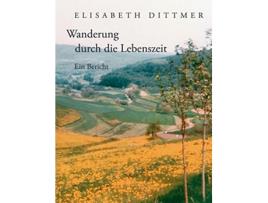 Livro Wanderung durch die Lebenszeit Ein Bericht German Edition de Elisabeth Dittmer (Alemão)