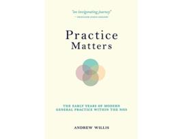 Livro Practice Matters The Early Years of Modern General Practice within the NHS de Andrew Willis (Inglês)