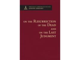 Livro On the Resurrection of the Dead and on the Last Judgment - Theological Commonplaces Johann Gerhard (Inglês)