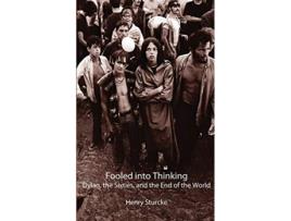 Livro Fooled into Thinking Dylan the Sixties and the End of the World de Henry Sturcke (Inglês)