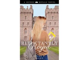 Livro Reluctantly Royal Riches Royals Book 3 de Kelle Z Riley (Inglês)