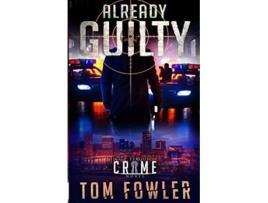 Livro Already Guilty A CT Ferguson Crime Novel The CT Ferguson Mysteries de Tom Fowler (Inglês)