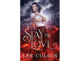 Livro Slay My Love de Lee Colgin (Inglês)