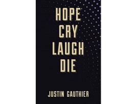 Livro Hope Cry Laugh Die de Justin Gauthier (Inglês)