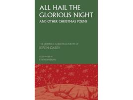 Livro All Hail the Glorious Night and other Christmas poems The Complete Christmas Poetry of Kevin Carey de Kevin Carey (Inglês)