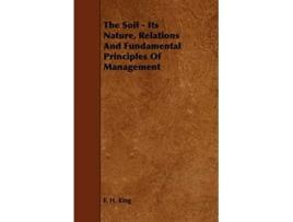 Livro The Soil Its Nature Relations And Fundamental Principles Of Management de F H King (Inglês)