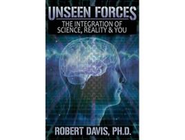 Livro Unseen Forces The Integration of Science Reality and You de Robert Davis PhD (Inglês)
