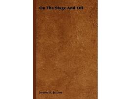 Livro On the Stage and Off de Jerome K Jerome (Inglês)