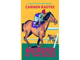 Livro Murder at the Races A Jack and Frances mystery 2 Jack and Frances Mysteries de Carmen Radtke (Inglês)