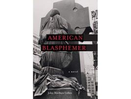 Livro American Blasphemer A Novel de John Matthew Gillen (Inglês)