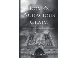 Livro Romes Audacious Claim Should Every Christian Be Subject to the Pope de Paul Pavao Paul Pavao (Inglês)