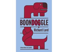 Livro BoonDOGgle A Novel Noire de Société de Richard Lord (Inglês)