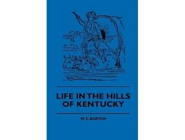 Livro Life in the Hills of Kentucky de W E Barton Anon (Inglês)