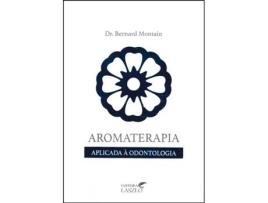 Livro Aromaterapia Aplicada à Odontologia de Bernard Montain (Português do Brasil)