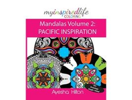 Livro My Inspired Life Coloring Mandalas Volume 2 PACIFIC INSPIRATION Gorgeous Mandalas Inspired by the Pacific Islands 2 de Ayesha Hilton (Inglês)