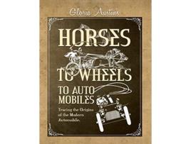 Livro Horses to Wheels to Automobiles de Gloria Austin (Inglês)