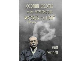 Livro Conan Doyle and the Mysterious World of Light 18871920 Hardback Edition 1 Conan Doyle and the Paranormal de Matt Wingett (Inglês)